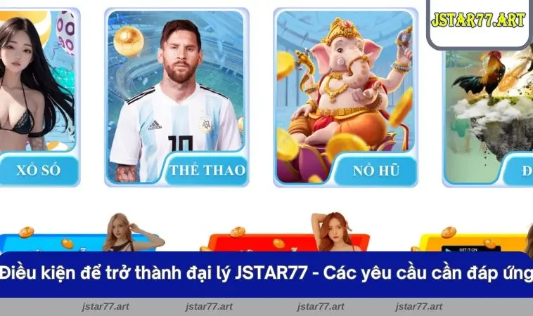 Điều kiện để trở thành đại lý JSTAR77 - Các yêu cầu cần đáp ứng