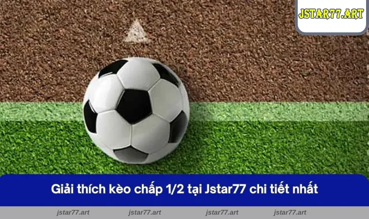 Giải thích kèo chấp 0.5 tại JSTAR77 chi tiết nhất