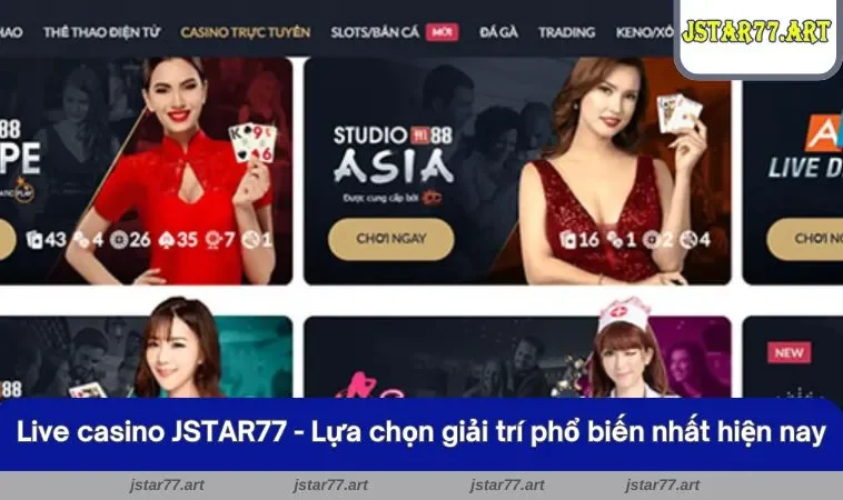 Live casino JSTAR77 - Lựa chọn giải trí phổ biến nhất hiện nay