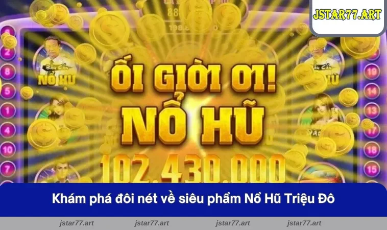 Khám phá đôi nét về game Nổ Hũ Triệu Đô thú vị
