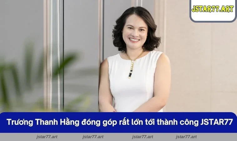 Tác giả Trương Thanh Hằng đóng góp rất lớn tới sự thành công của JSTAR77